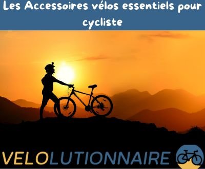 Les Accessoires vélos essentiels pour cycliste - Velolutionnaire